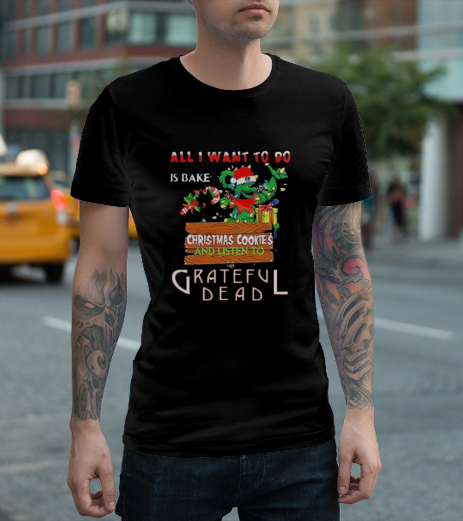 All I Want To Do Is Bake Christmas Cookies And Listen To Grateful Dead Bear Santa Hat T-Shirt