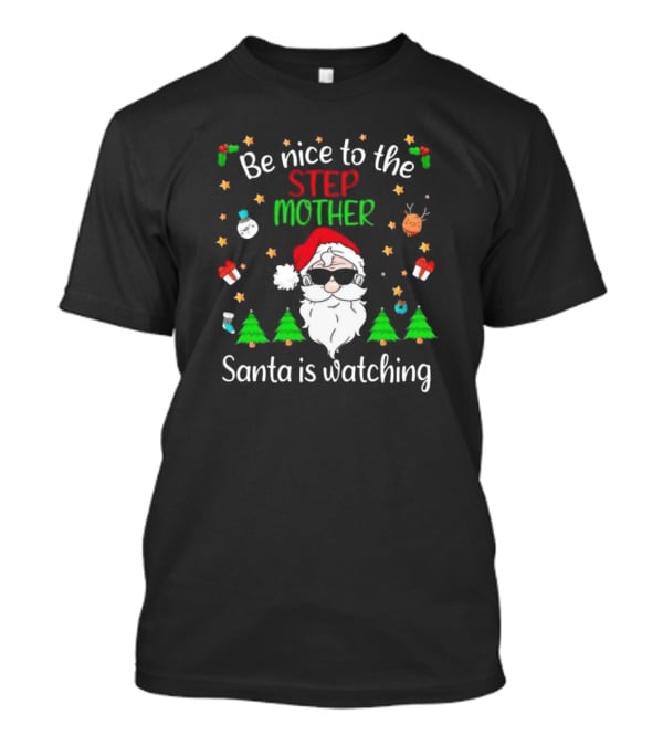 Be Nice To The Step Mother Santa Is Watching Christmas T-Shirt