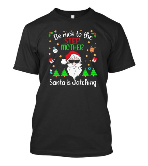Be Nice To The Step Mother Santa Is Watching Christmas T-Shirt