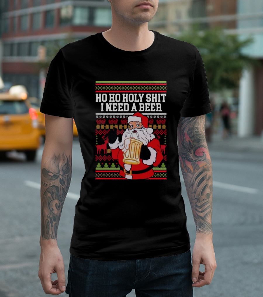 Santa Claus Ho Ho Holy Shit I Need A Beer Ugly Christmas T-Shirt