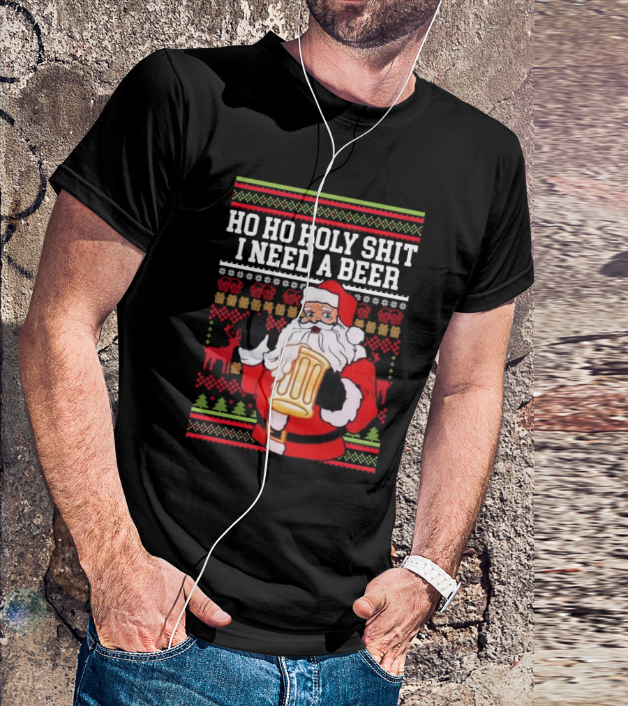 Santa Claus Ho Ho Holy Shit I Need A Beer Ugly Christmas T-Shirt