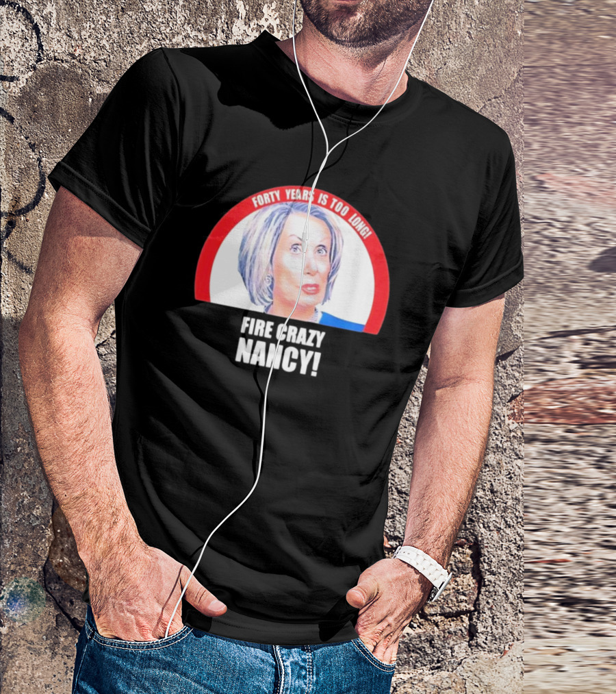 Forty Years Is Too Long Fire Crazy Nancy T-Shirt