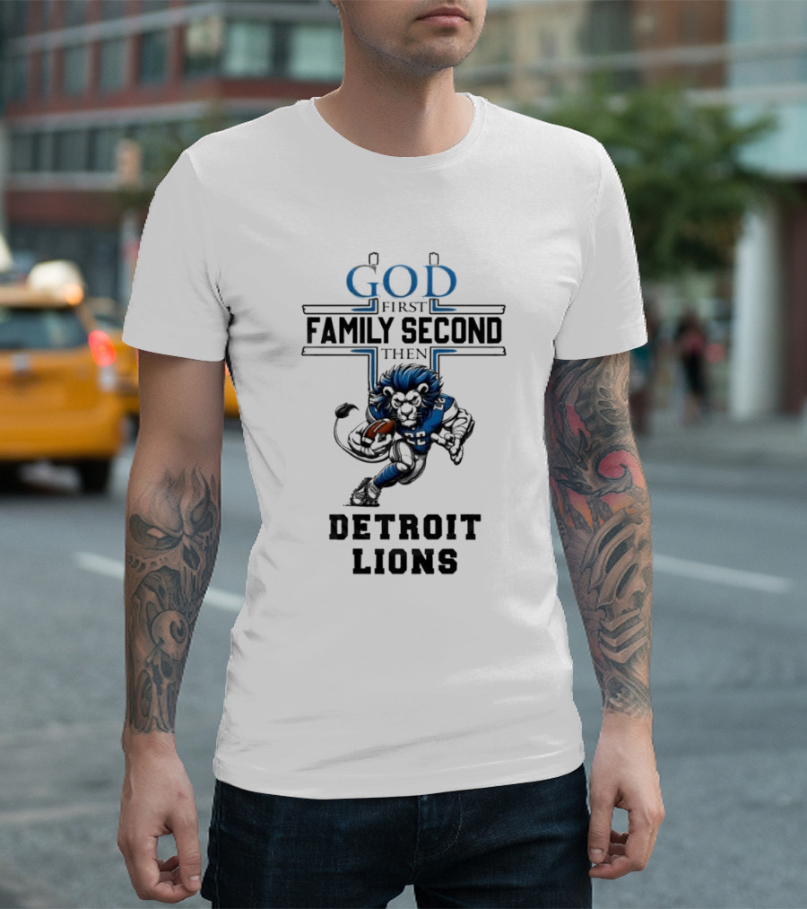 God First Family Second Then Detroit Lions Football Mascot T-Shirt