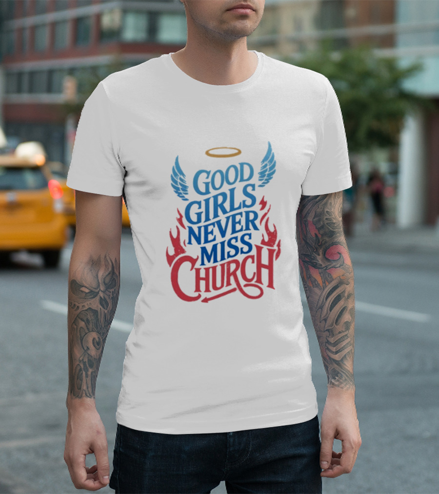 Good Girls Never Miss Church with Halo Wings and Flames T-Shirt