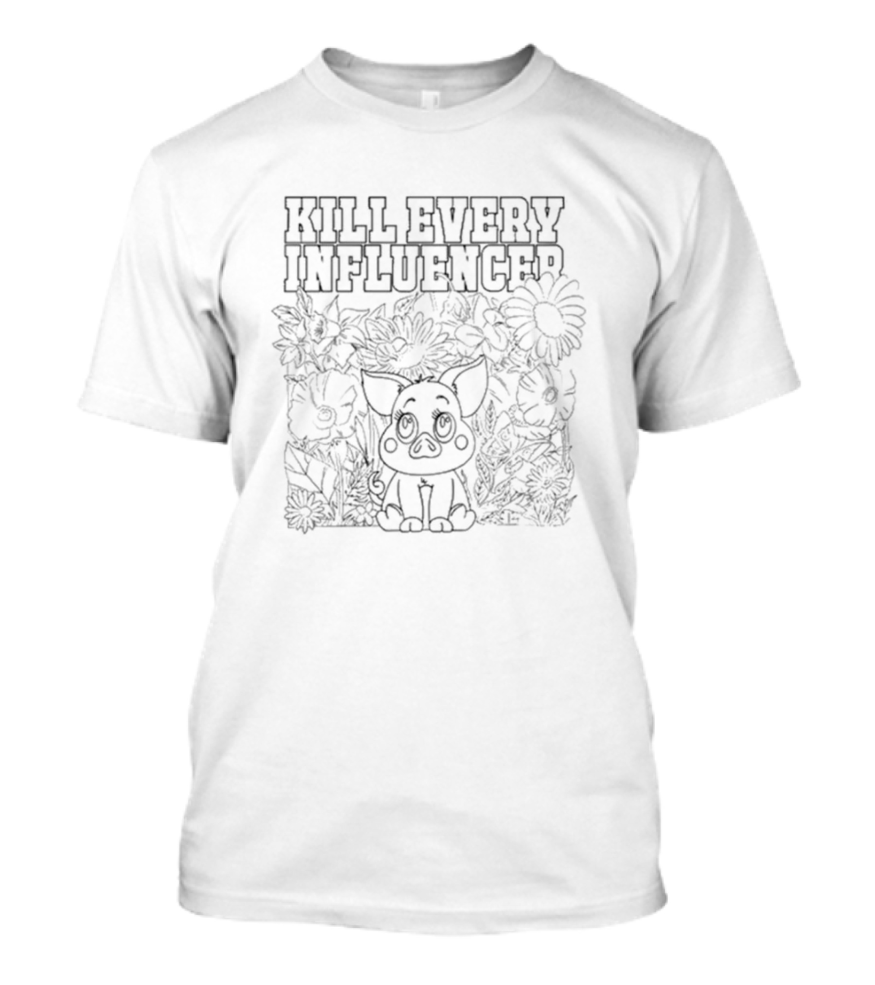 Kill Every Influencer Coloring Book Meatcanyon Pig Flowers T-Shirt