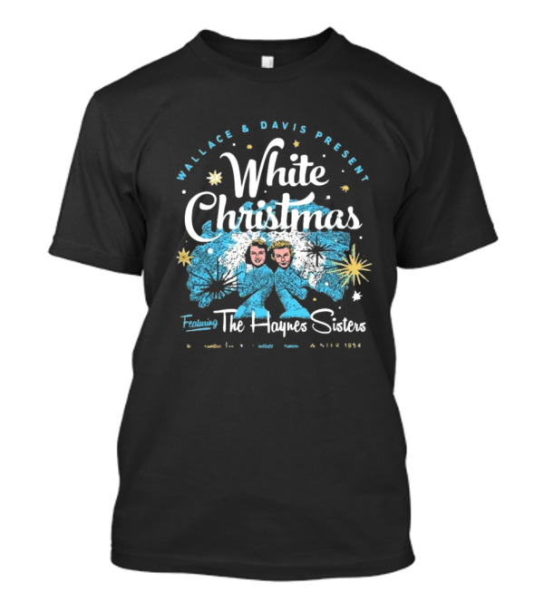 Wallace And Davis Present White Christmas Featuring The Haynes Sisters 1954 T-Shirt