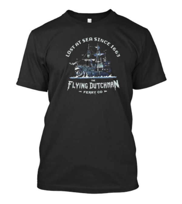 Lost At Sea Since 1663 The Flying Dutchman Ferry Co T-Shirt