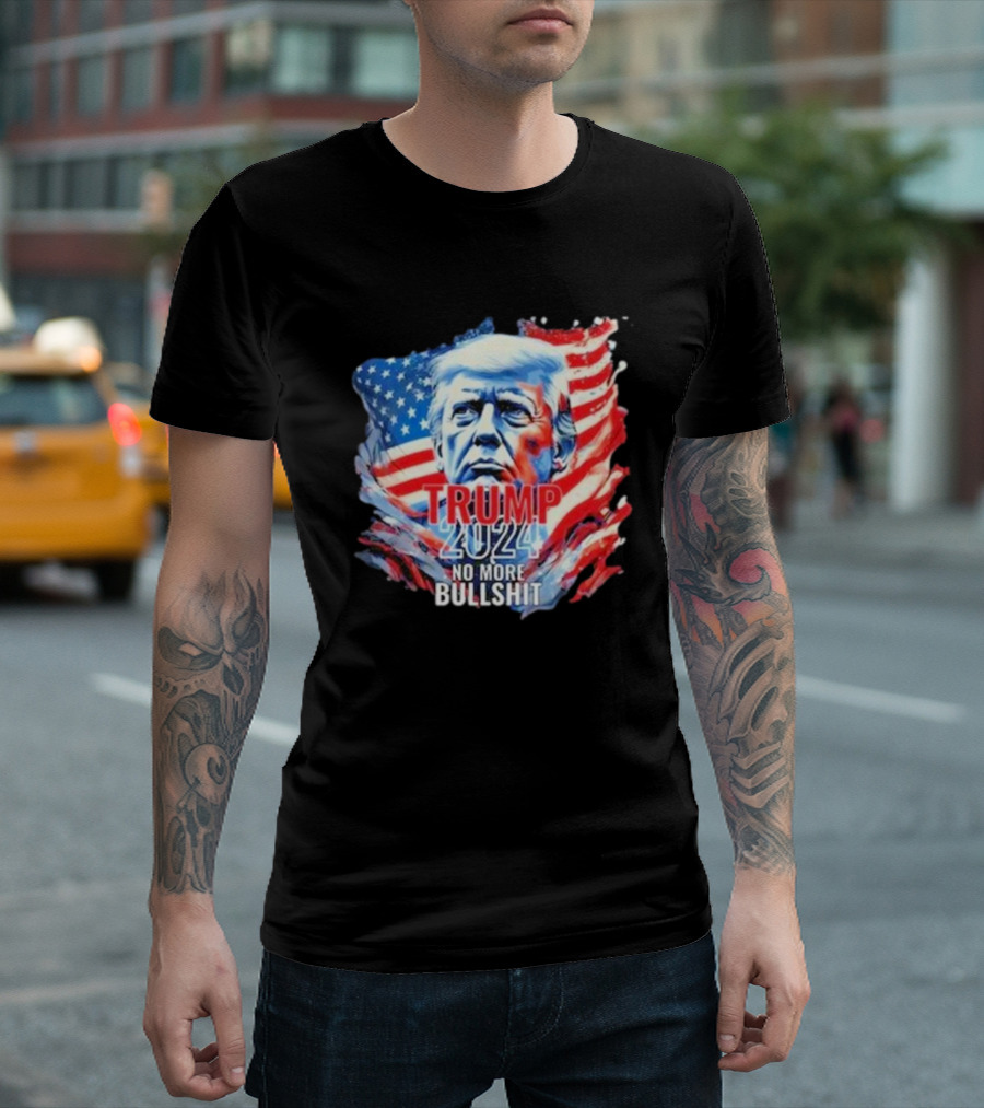 TRUMP 2024 NO MORE BULLSHIT American Flag Background T-Shirt