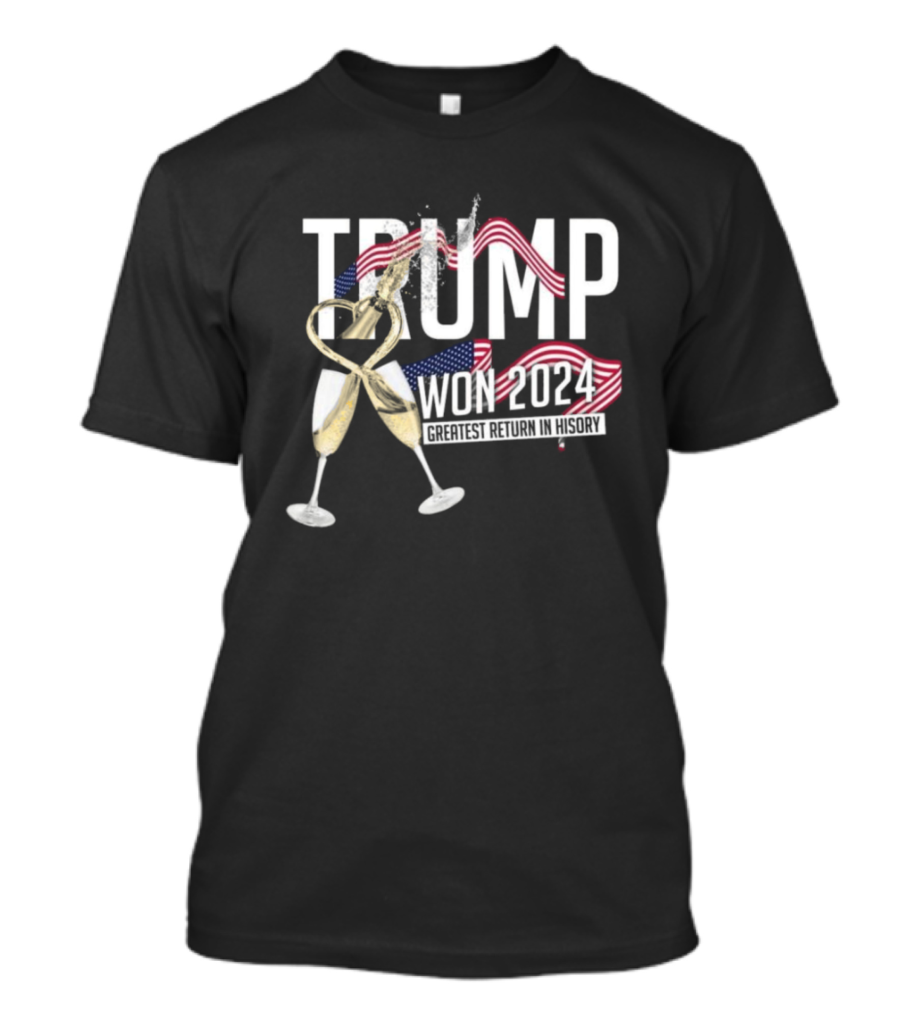 Trump Won 2024 Greatest Return In History American Flag And Champagne T-Shirt