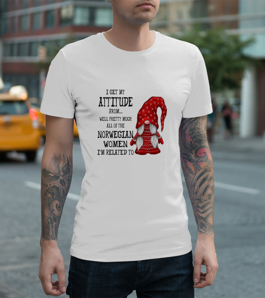 I Get My Attitude From Pretty Much All of the Norwegian Women I'm Related To Gnome T-Shirt