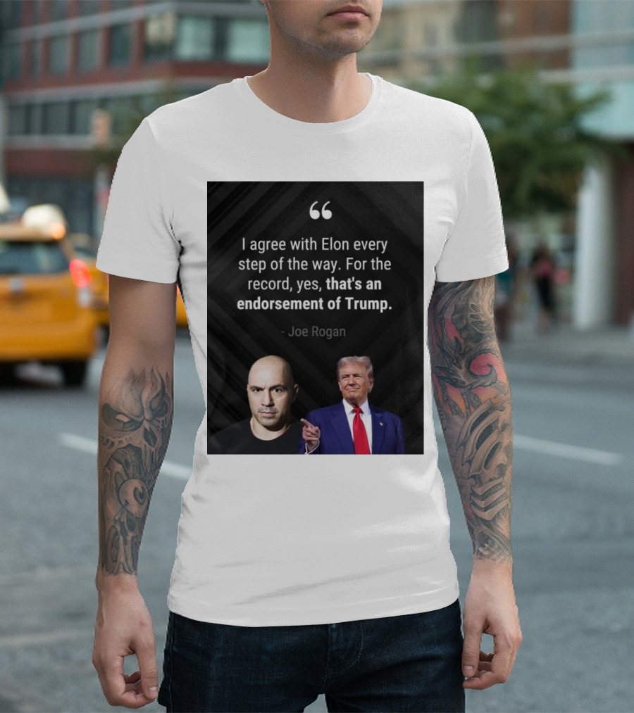 Joe Rogan I Agree With Elon Endorsement of Trump T-Shirt