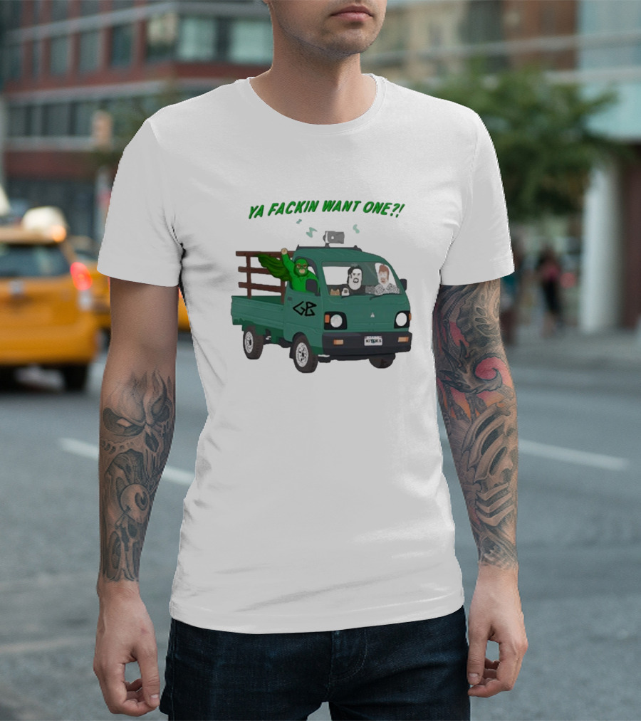 Ya Fackin Want One Trailer Park Boys Green Bastard Truck Image T-Shirt