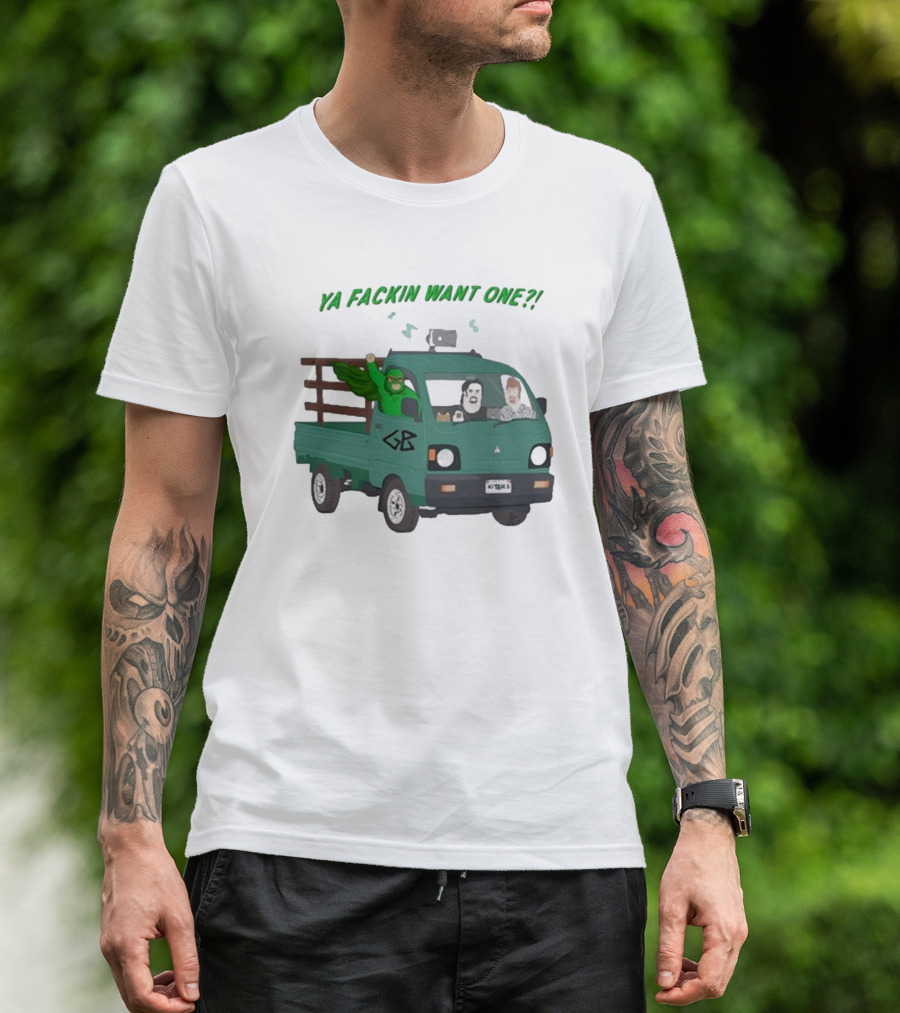 Ya Fackin Want One Trailer Park Boys Green Bastard Truck Image T-Shirt