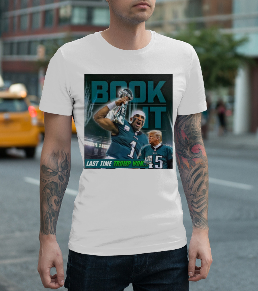 Book It Philadelphia Eagles NFL Jalen Hurts Last Time Trump Won T-Shirt
