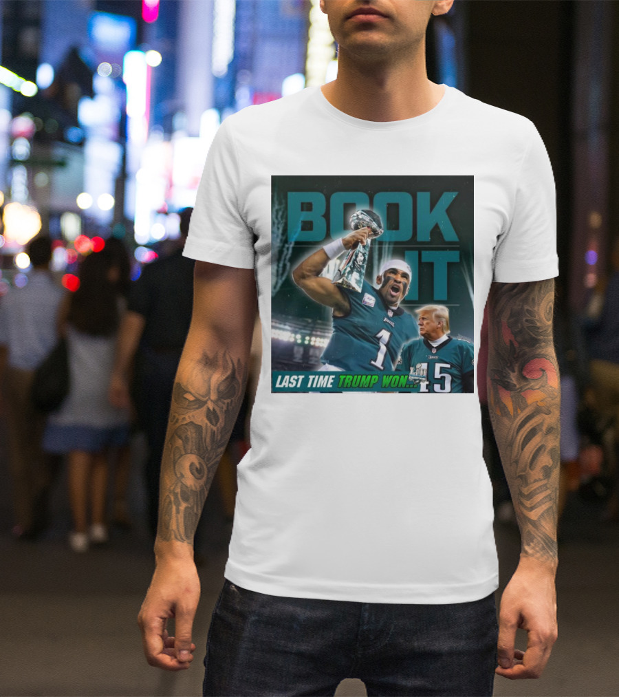 Book It Philadelphia Eagles NFL Jalen Hurts Last Time Trump Won T-Shirt