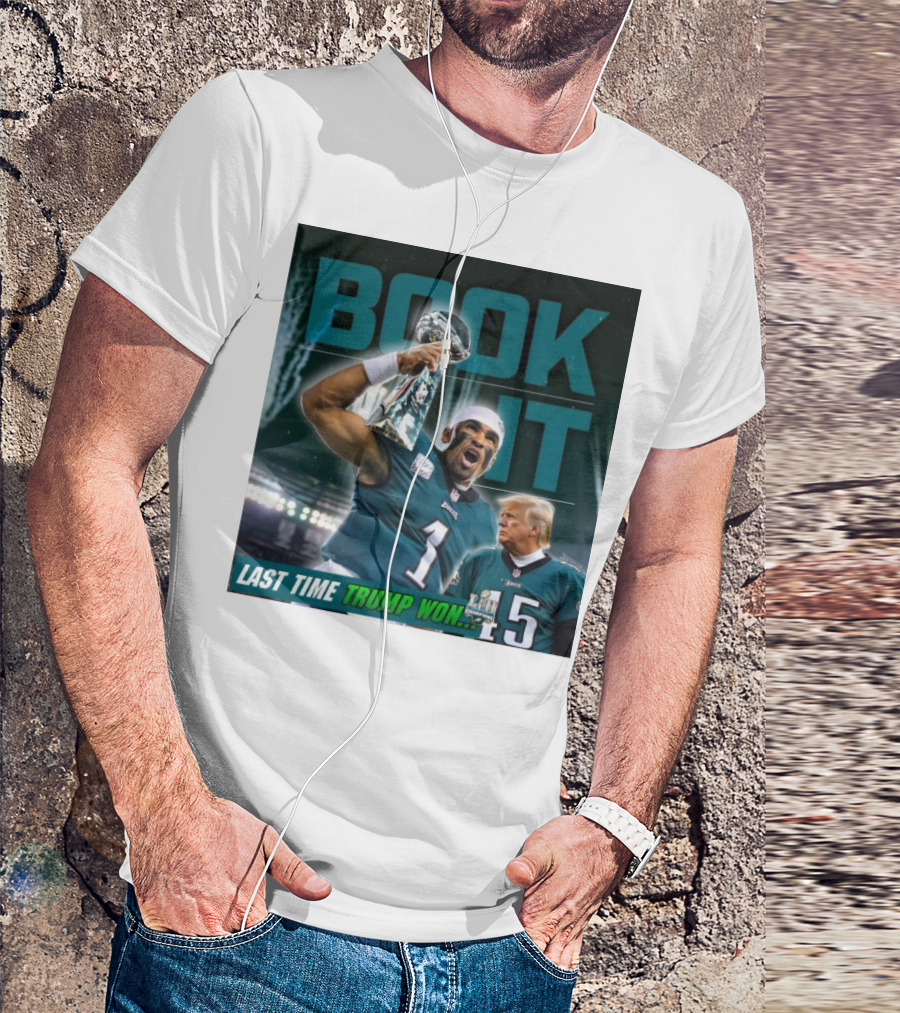 Book It Philadelphia Eagles NFL Jalen Hurts Last Time Trump Won T-Shirt