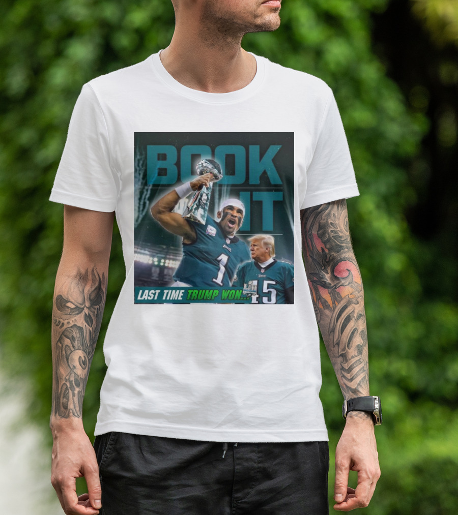 Book It Philadelphia Eagles NFL Jalen Hurts Last Time Trump Won T-Shirt