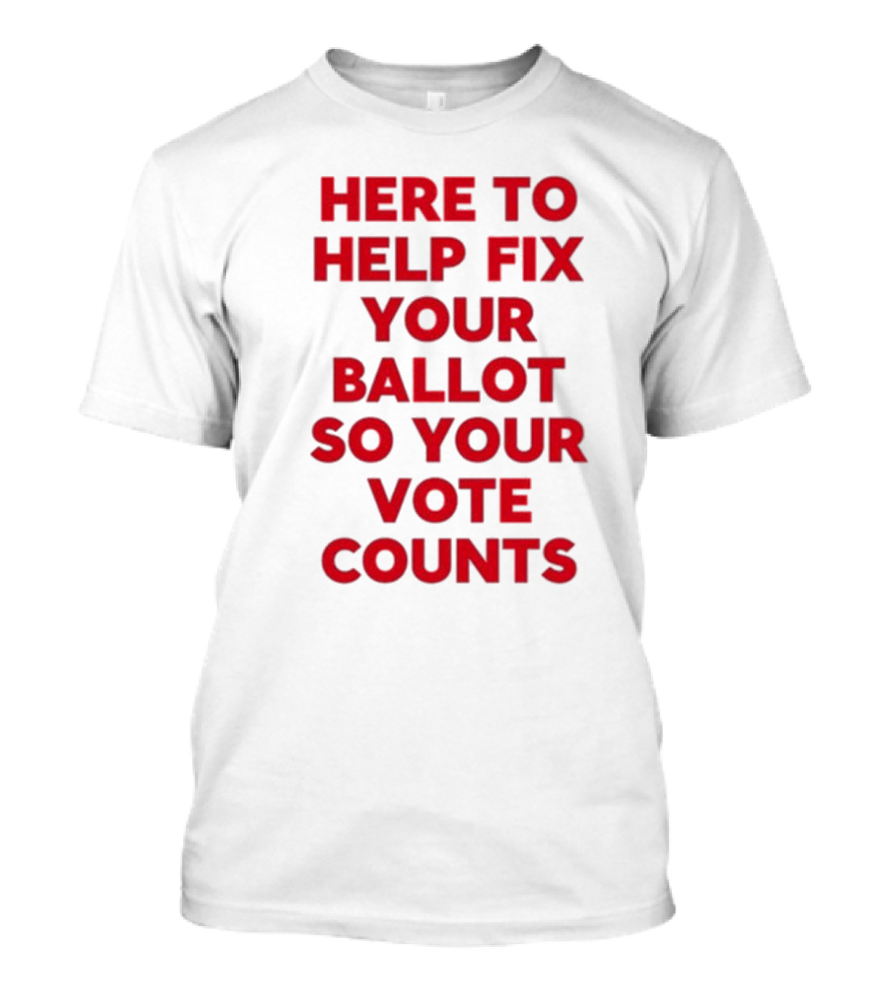 Tyler Bowyer Wearing Here To Help Fix Your Ballot So Your Vote Counts T-Shirt
