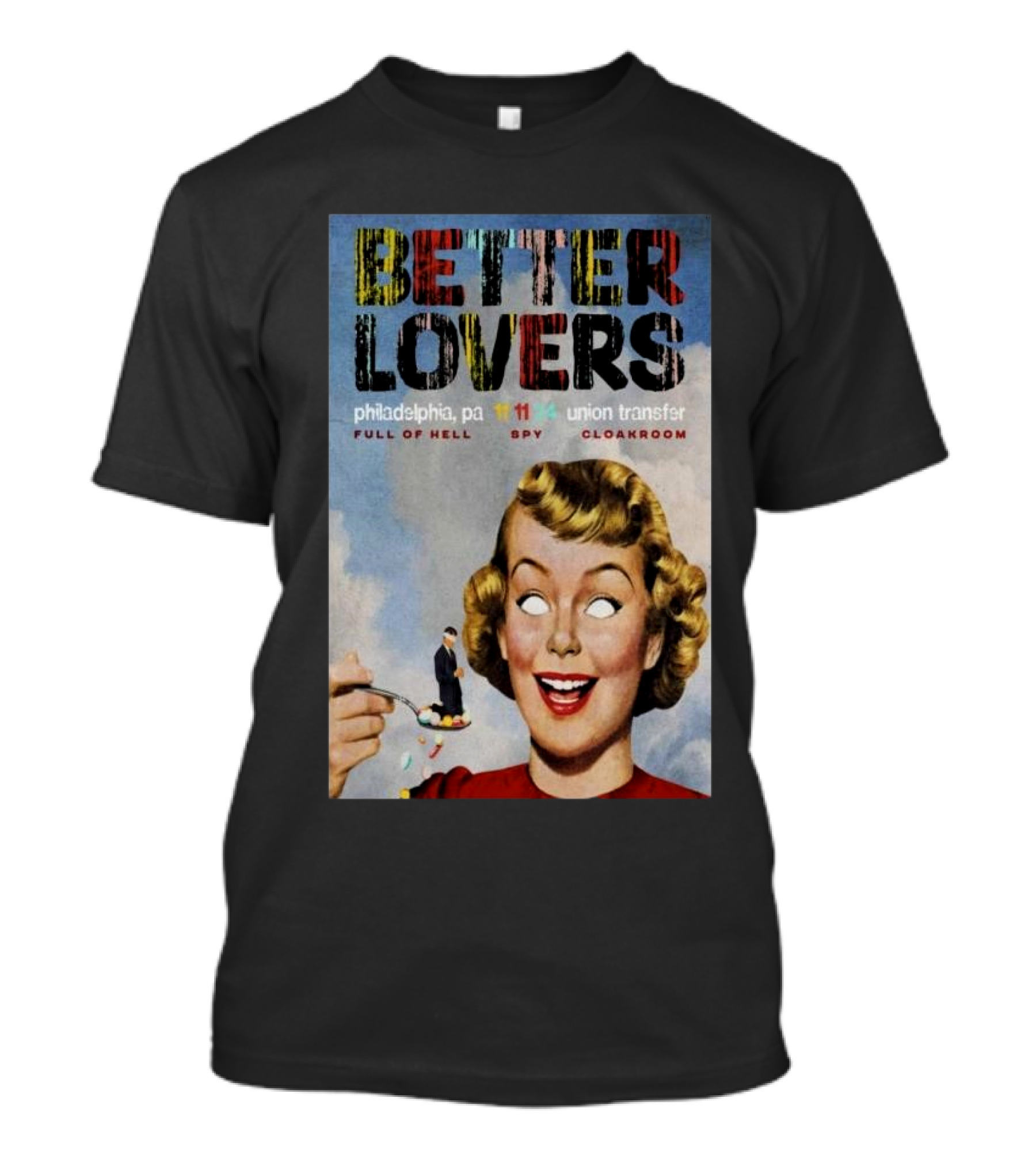 Better Lovers Full Of Hell Spy Cloakroom Philadelphia Pa Nov 11 2024 Union Transfer T-Shirt