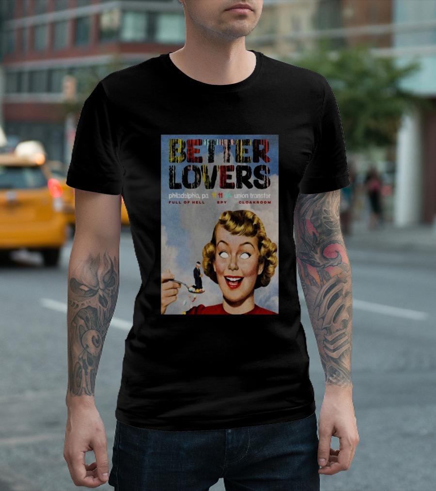 Better Lovers Full Of Hell Spy Cloakroom Philadelphia Pa Nov 11 2024 Union Transfer T-Shirt
