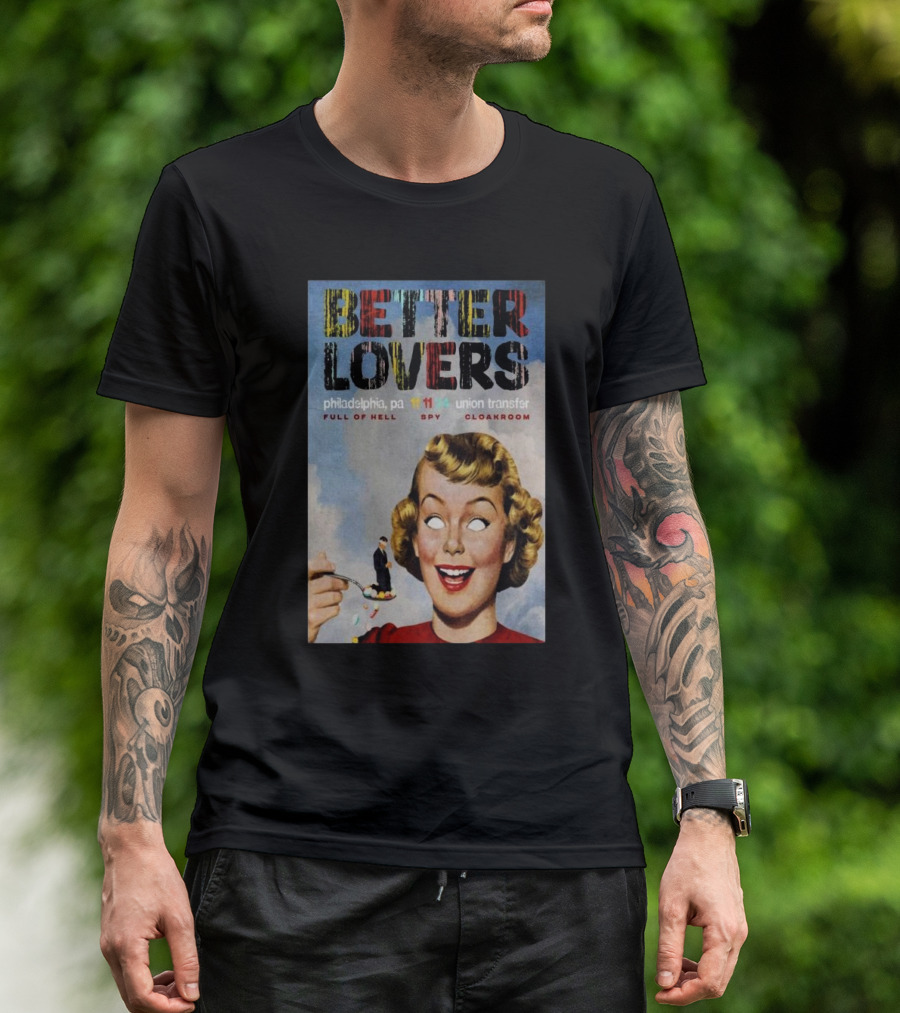 Better Lovers Full Of Hell Spy Cloakroom Philadelphia Pa Nov 11 2024 Union Transfer T-Shirt