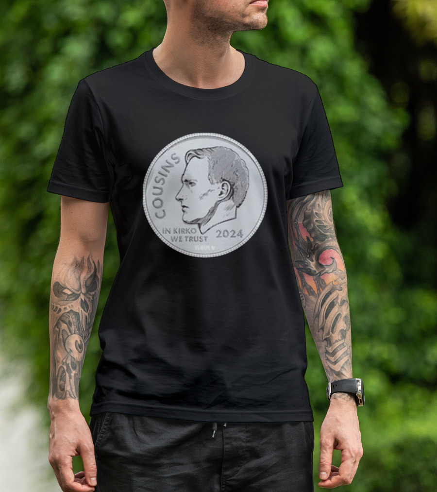 Cousins Coin 2024 In Kirko We Trust T-Shirt