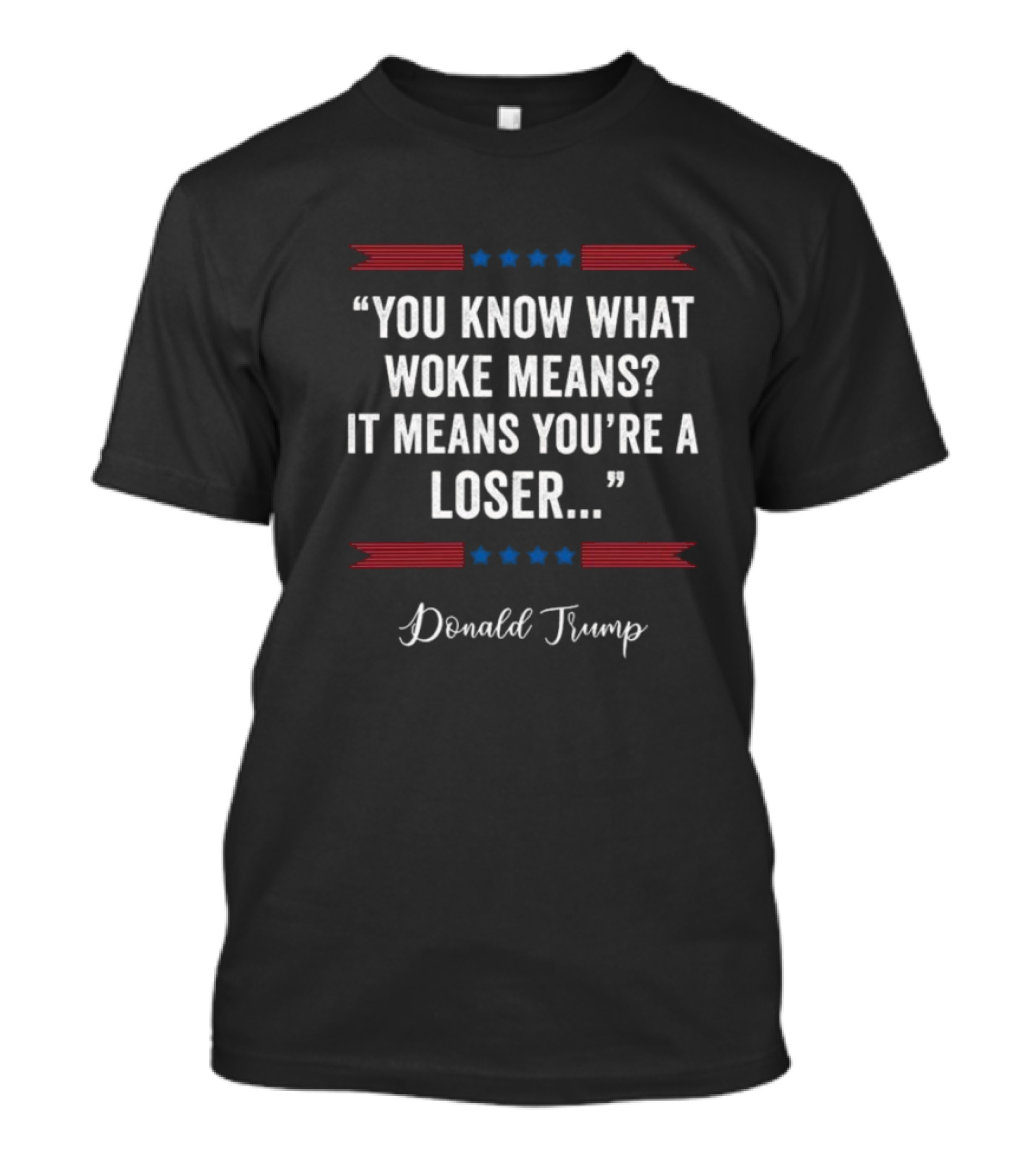 You Know What Woke Means You’re A Loser Donald Trump Quote Stars Stripes T-Shirt