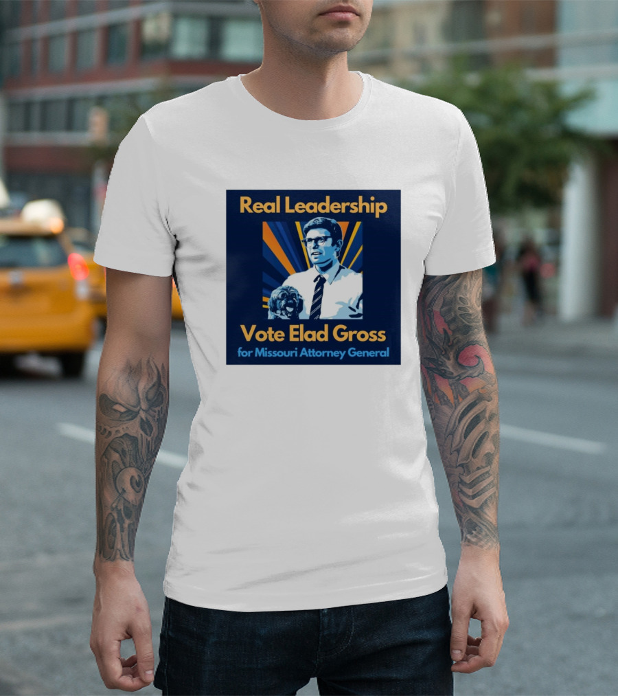 Real Leadership Vote Elad Gross for Missouri Attorney General T-Shirt