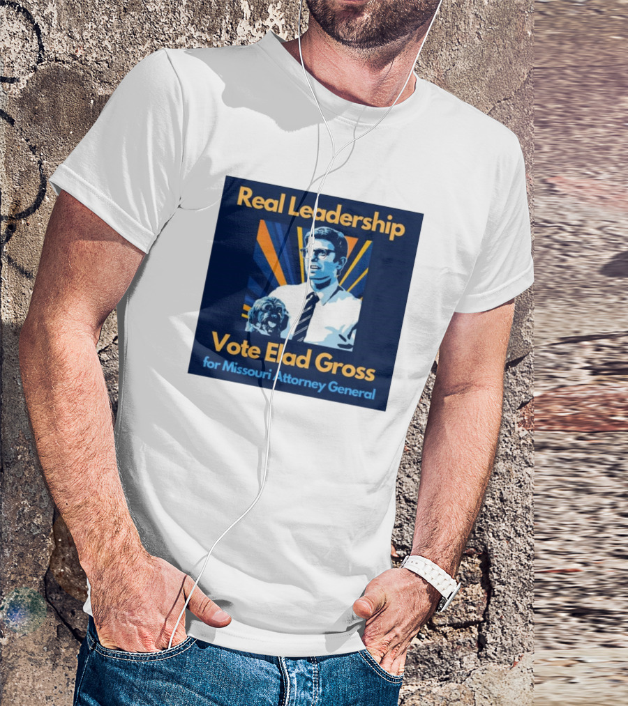 Real Leadership Vote Elad Gross For Missouri Attorney General T-Shirt