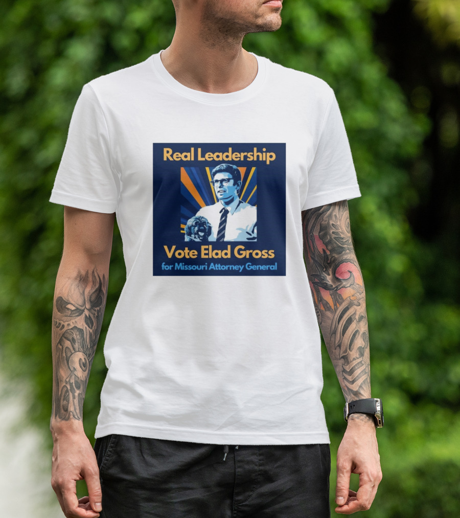 Real Leadership Vote Elad Gross For Missouri Attorney General T-Shirt