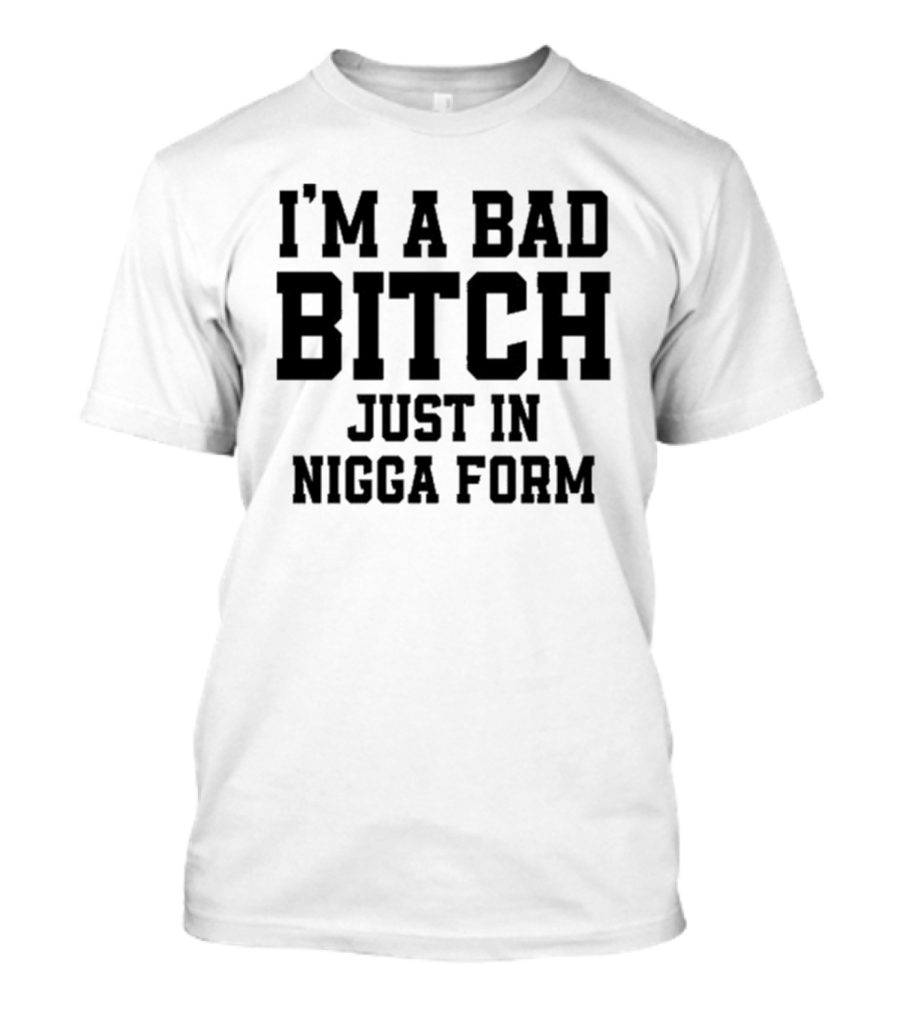 I'm A Bad Bitch Just In Nigga Form 2024 Brock Taylor T-Shirt