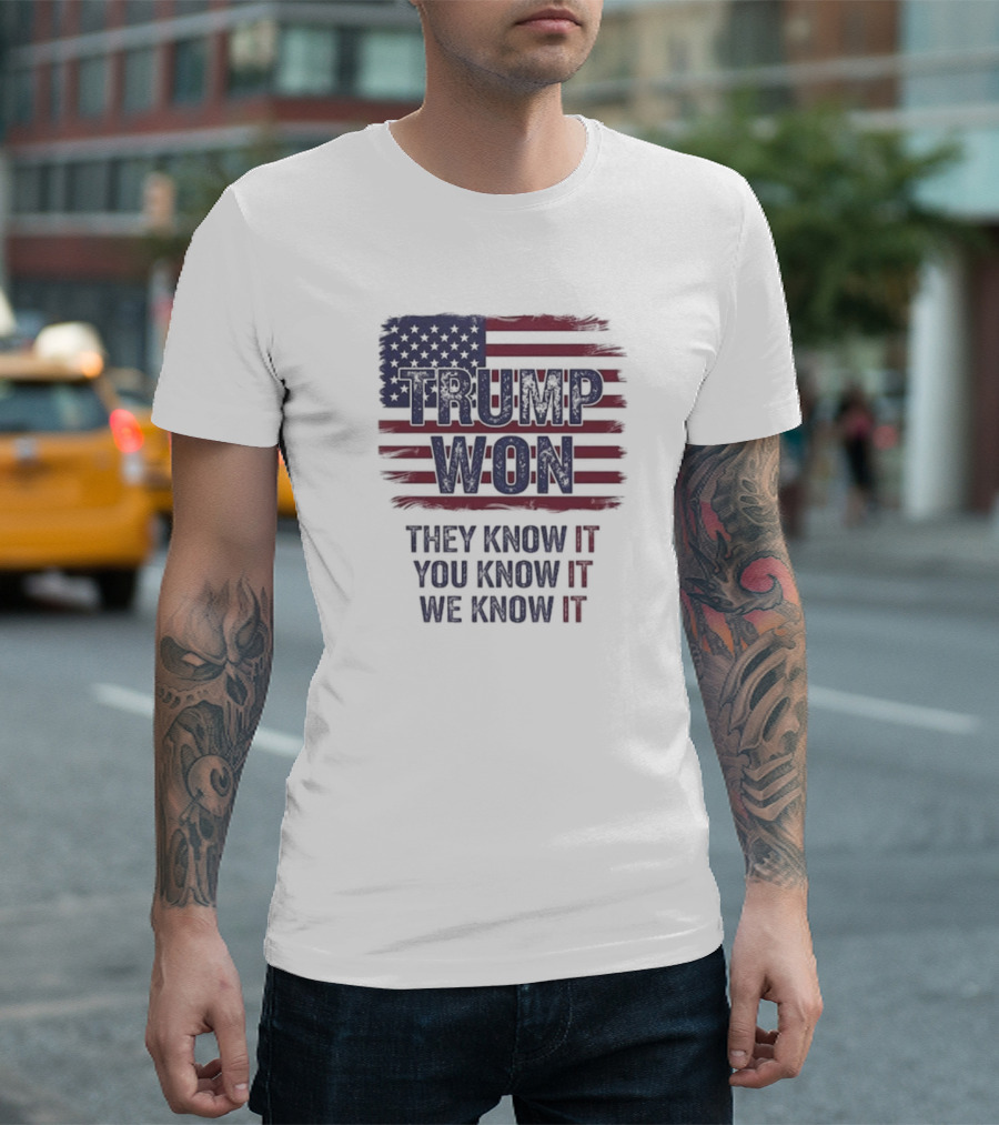 Trump Won 2024 They Know It You Know It We Know It American Flag T-Shirt