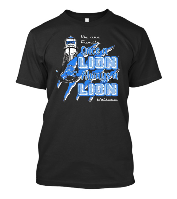 We Are Family Once A Lion Always A Lion Believe Detroit Lions T-Shirt