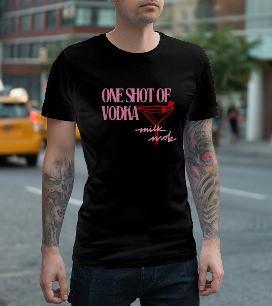 ONE SHOT OF VODKA MILK MOB T-Shirt