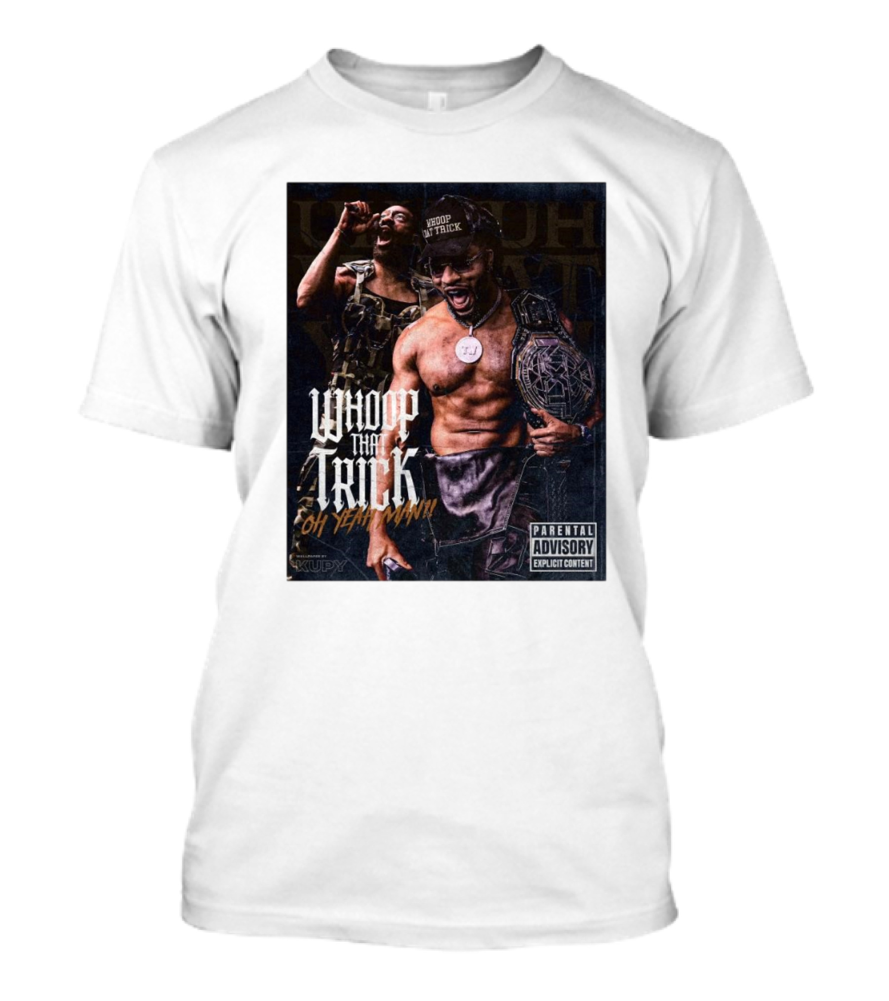 Whoop That Trick Oh Yeah Man Parental Explicit Content Kupy Wrestling Wallpapers T-Shirt