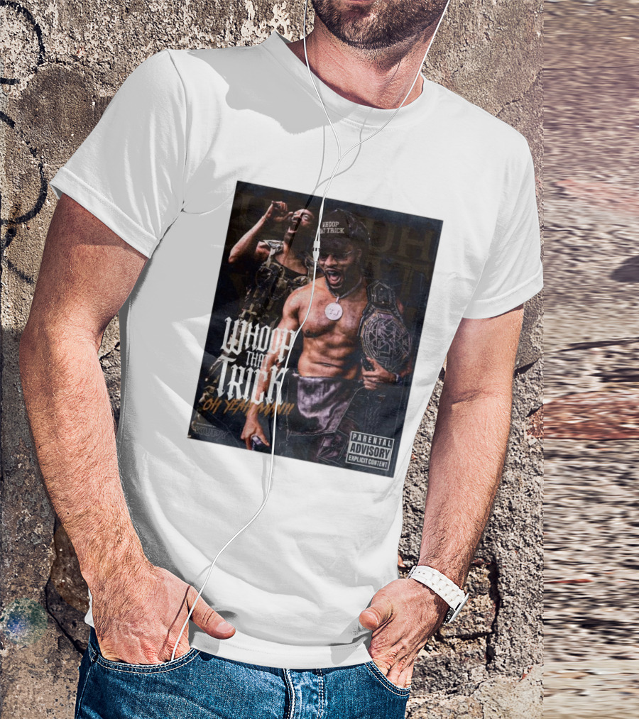 Whoop That Trick Oh Yeah Man Parental Explicit Content Kupy Wrestling Wallpapers T-Shirt