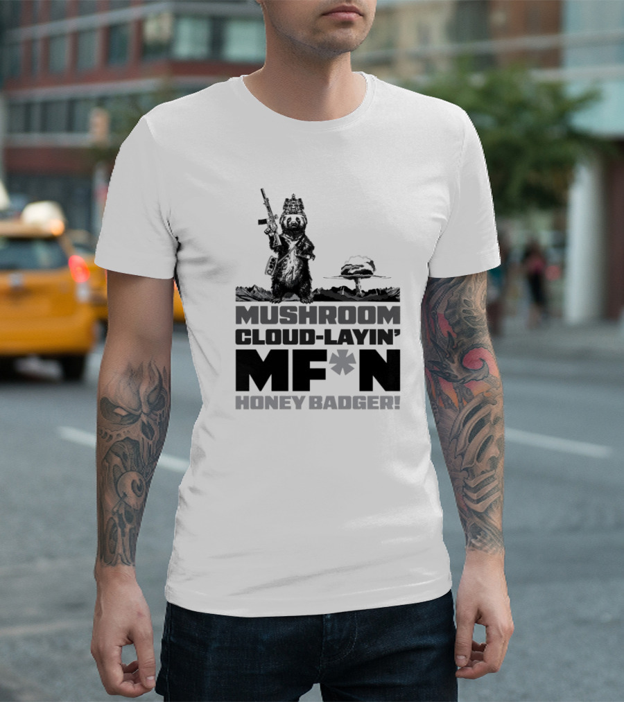 Mushroom Cloud-Layin' MF*N Honey Badger American Trigger Pullers T-Shirt