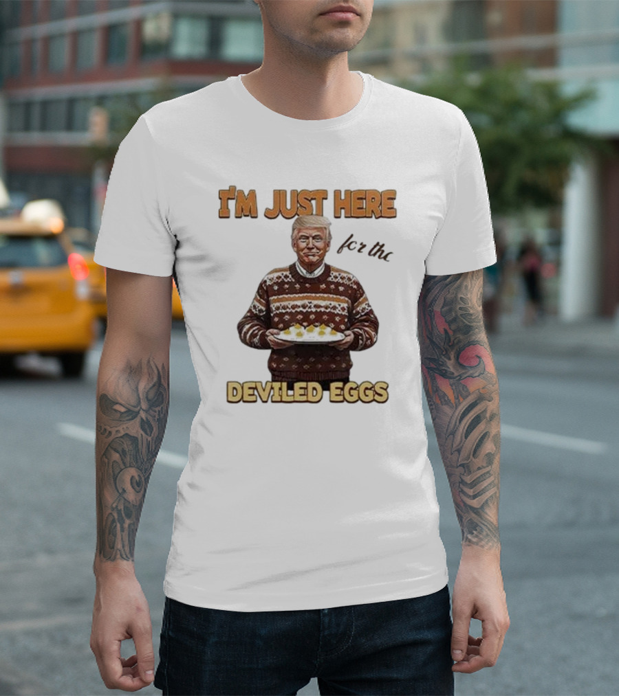 Trump Thanksgiving I'm Just Here for the Deviled Eggs T-Shirt