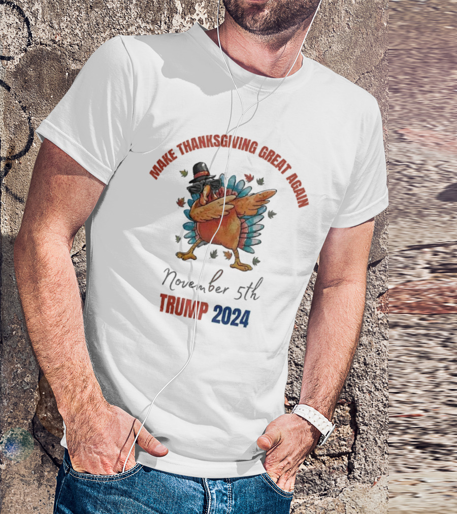 Make Thanksgiving Great Again Turkey Dabbing November 5th Trump T-Shirt