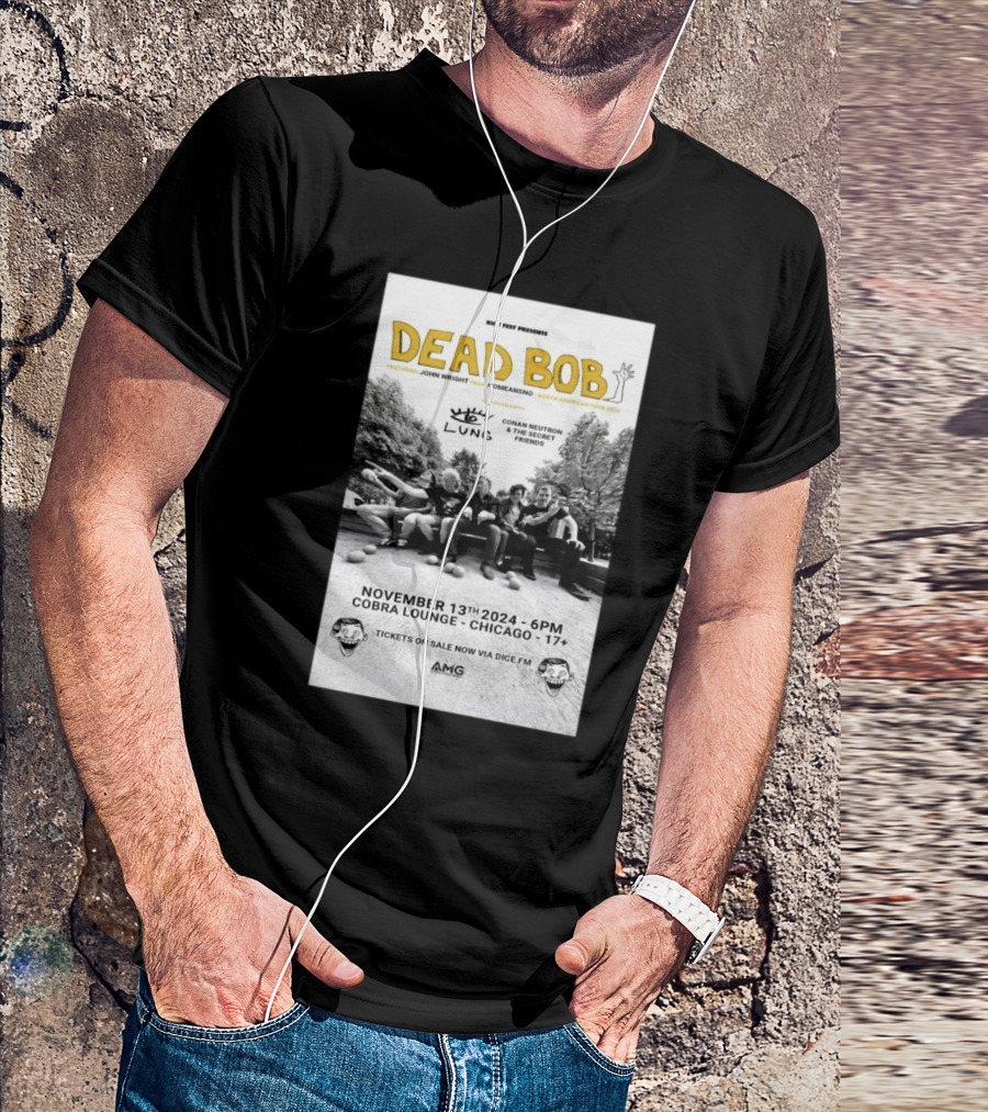 Riot Fest Presents: Dead Bob Featuring John Wright At Cobra Lounge Chicago Nov 13 2024 With Lung And Conan Neutron And The Secret Friends T-Shirt