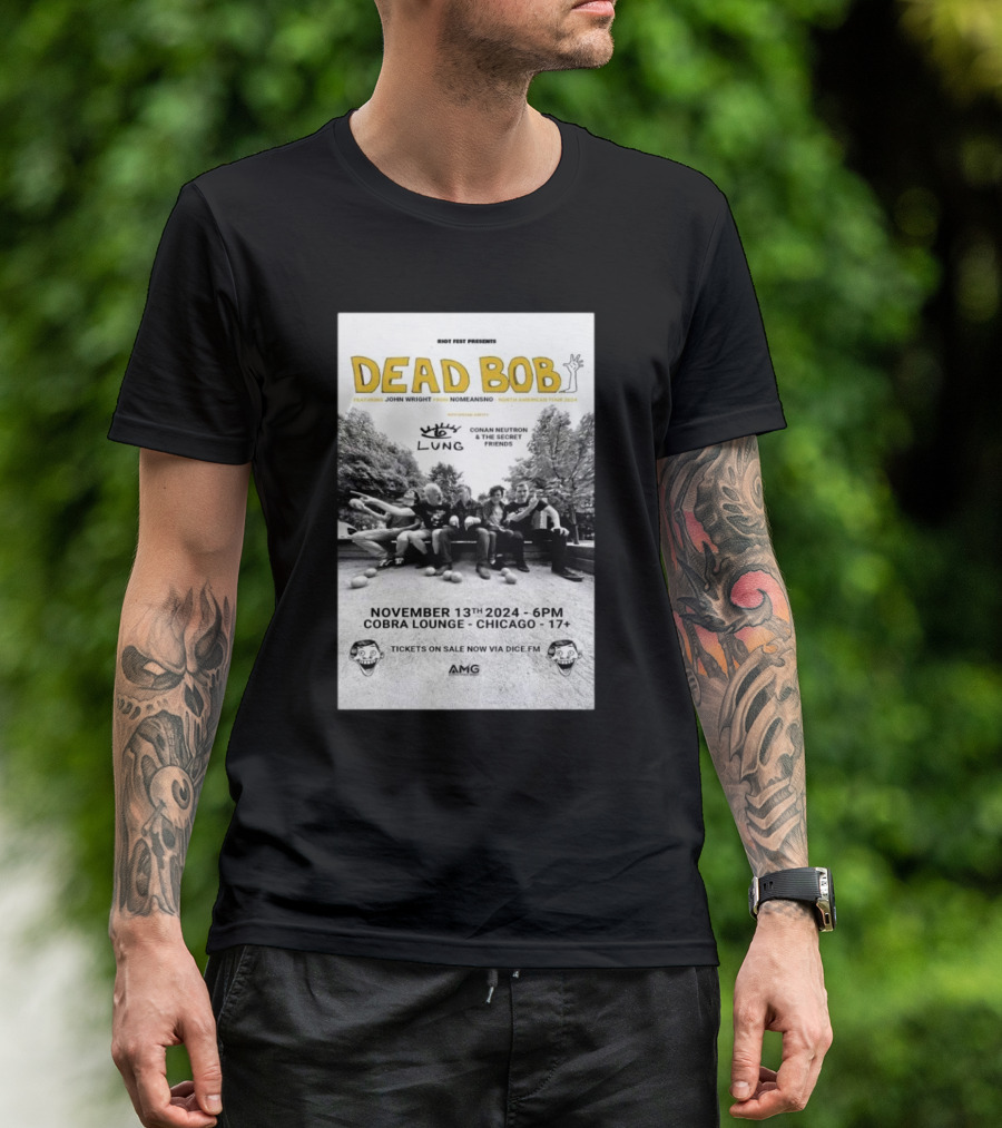 Riot Fest Presents: Dead Bob Featuring John Wright At Cobra Lounge Chicago Nov 13 2024 With Lung And Conan Neutron And The Secret Friends T-Shirt