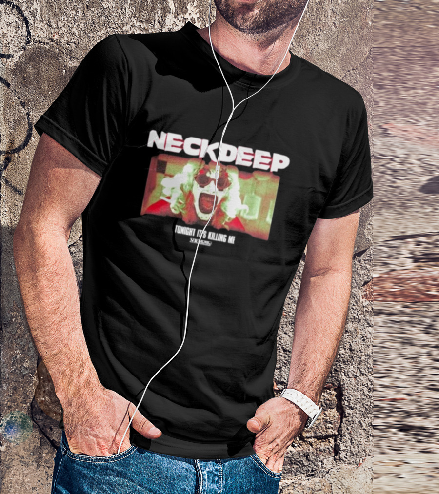 Neck Deep The Horrifier Tonight It’s Killing Me Clown Image T-Shirt