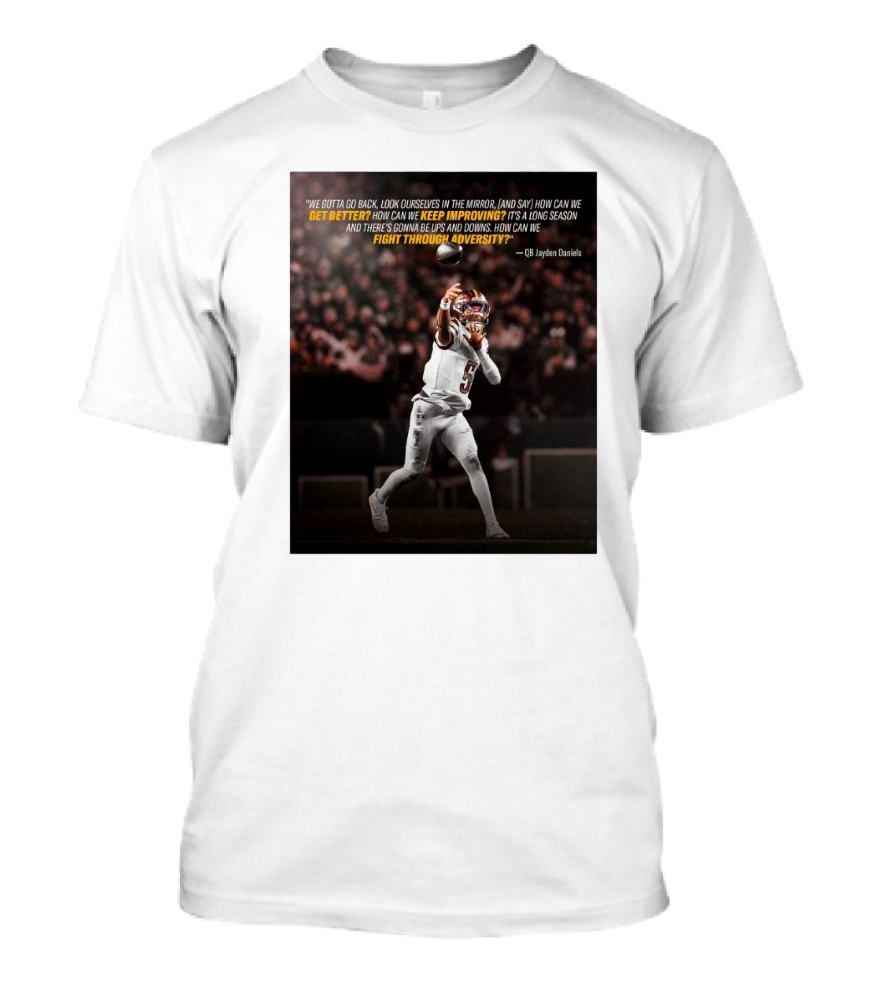 We Gotta Go Back Look Ourselves In The Mirror How Can We Get Better Keep Improving Fight Through Adversity QB Jayden Daniels T-Shirt
