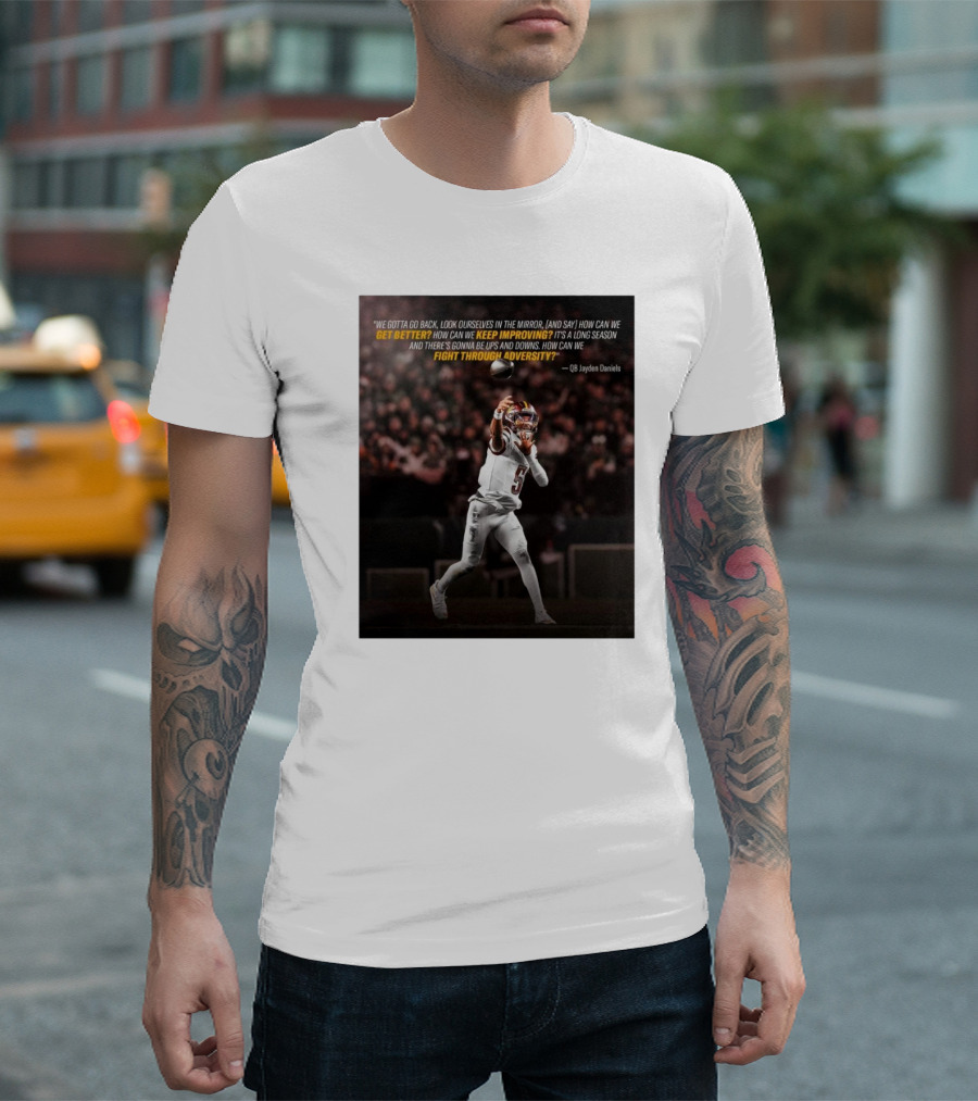 We Gotta Go Back Look Ourselves In The Mirror How Can We Get Better Keep Improving Fight Through Adversity QB Jayden Daniels T-Shirt