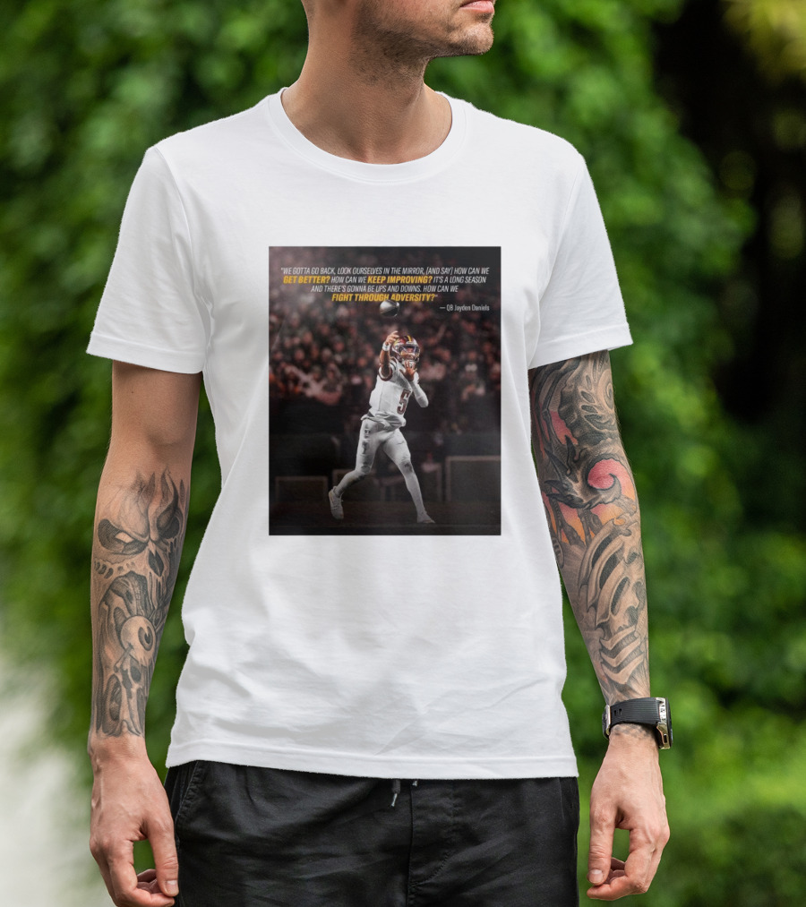 We Gotta Go Back Look Ourselves In The Mirror How Can We Get Better Keep Improving Fight Through Adversity QB Jayden Daniels T-Shirt