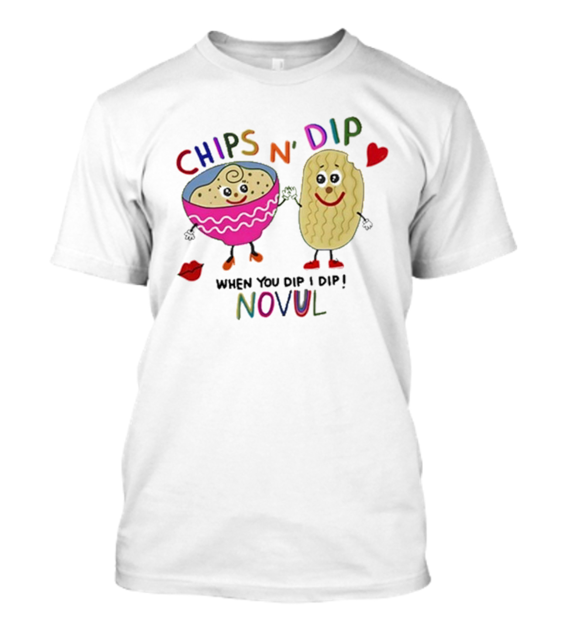 CHIPS N' DIP WHEN YOU DIP I DIP NOVUL T-Shirt