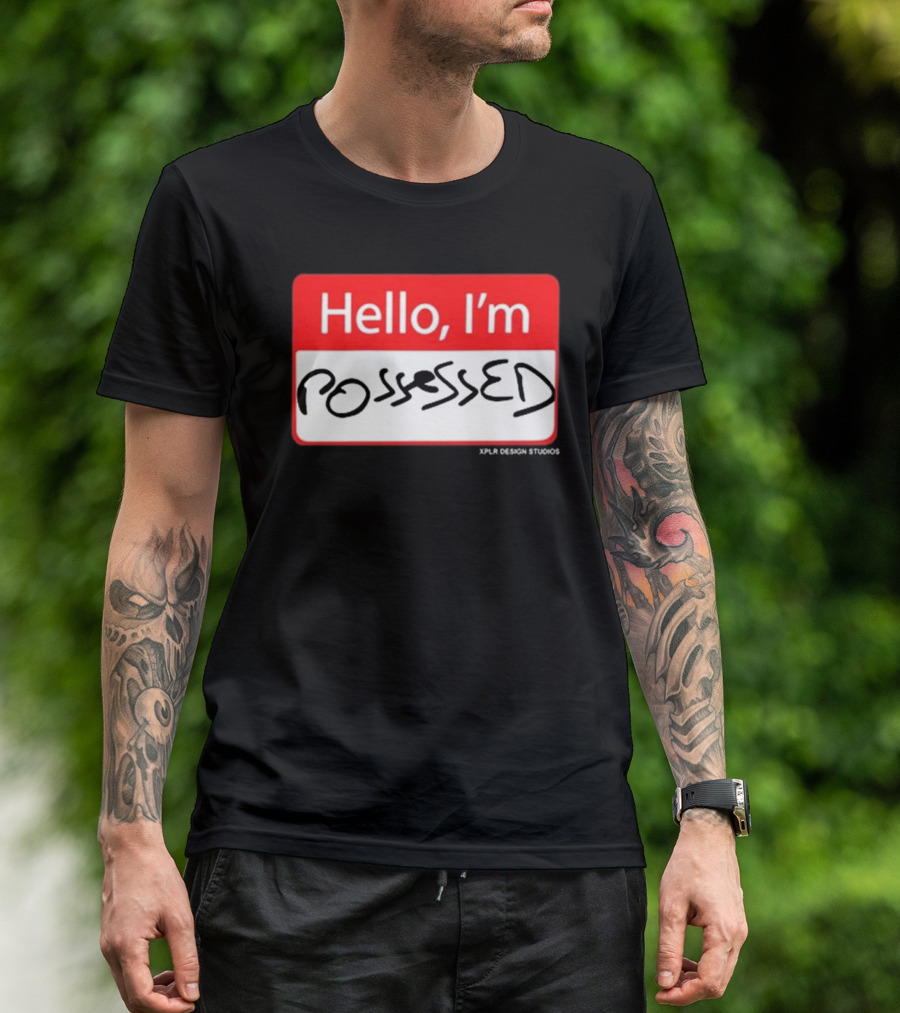 Hello I'm Possessed By XPLR Design Studios T-Shirt