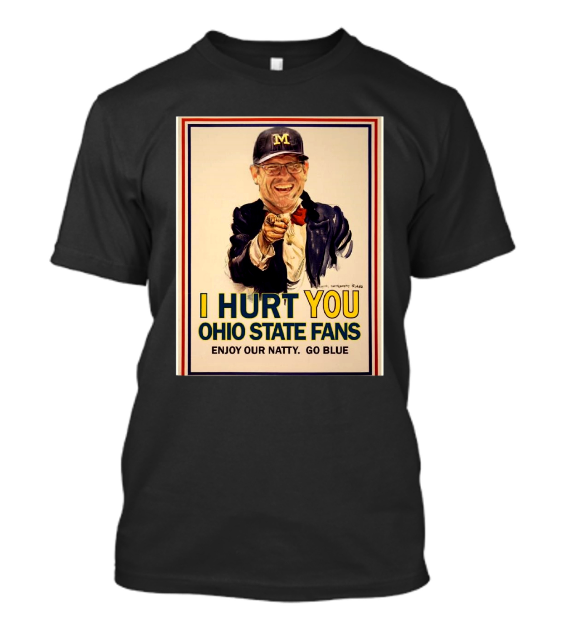 Michigan Football I Hurt You Ohio State Fans Enjoy Our Natty Go Blue Jim Harbaugh T-Shirt