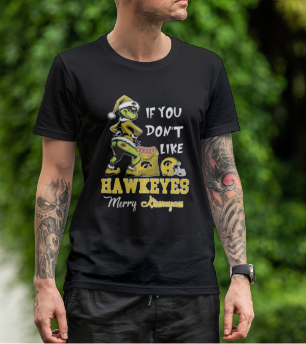 Grinch Santa If You Don’t Like Hawkeyes Merry Kissmyass T-Shirt