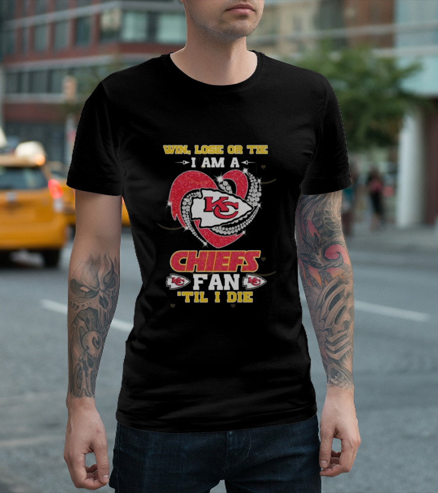 Win Lose Or Tie I Am A Chiefs Fan 'Til I Die KC Heart T-Shirt